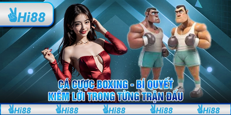 Cá cược Boxing - Bí quyết kiếm lời trong từng trận đấu