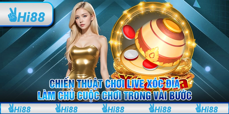 Chiến thuật chơi live xóc đĩa – Làm chủ cuộc chơi trong vài bước