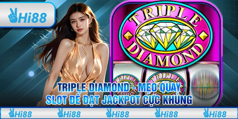 Triple Diamond - Mẹo quay slot để đạt jackpot cực khủng