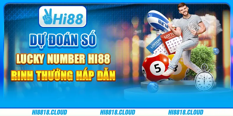 Dự Đoán Số Lucky Number Hi88 – Rinh Thưởng Hấp Dẫn