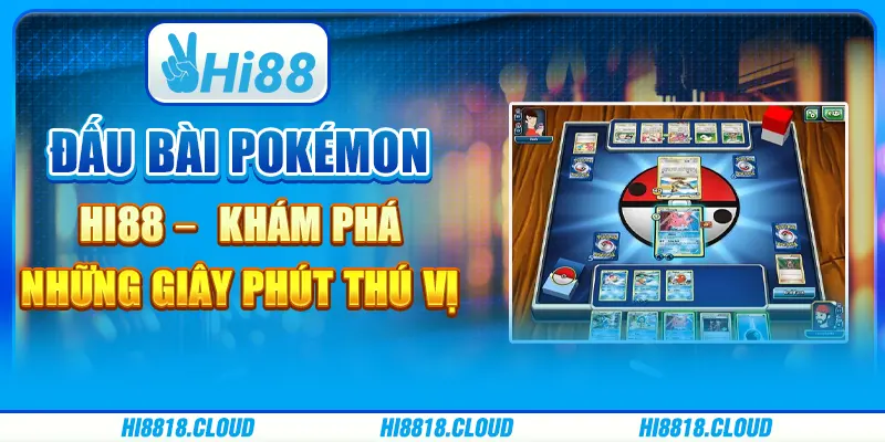 Đấu Bài Pokémon Hi88 – Khám Phá Những Giây Phút Thú Vị