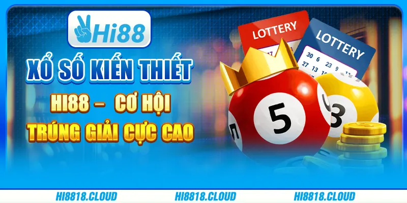 Xổ Số Kiến Thiết Hi88 – Cơ Hội Trúng Thưởng Cực Cao
