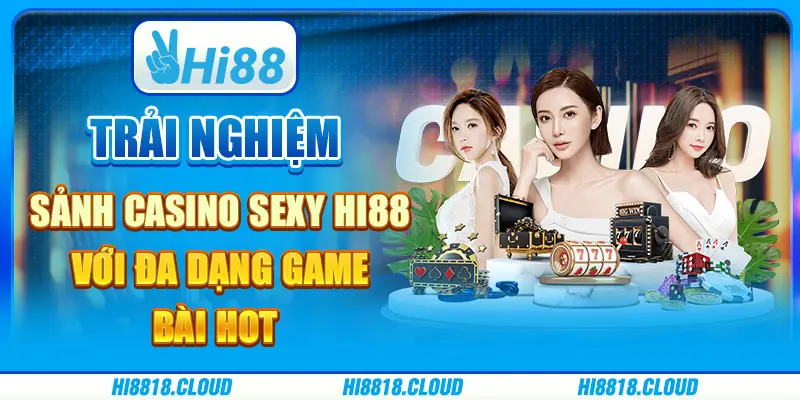 Trải nghiệm sảnh Casino sexy Hi88 với đa dạng game bài hot