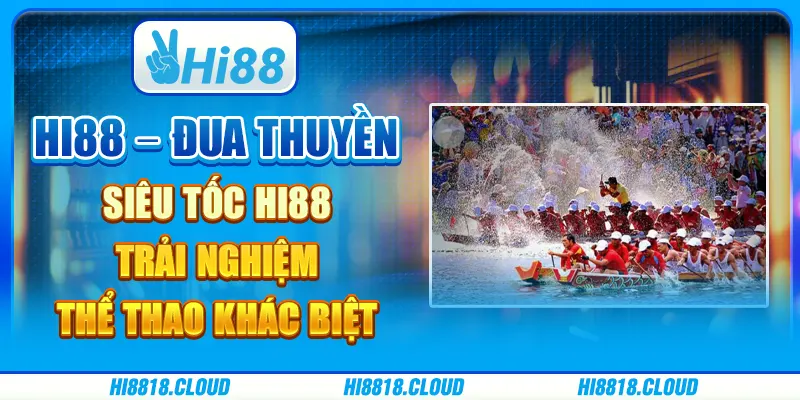 Hi88 – đua thuyền siêu tốc hi88 – trải nghiệm thể thao khác biệt