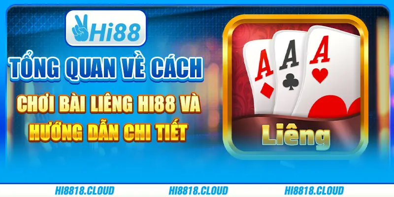 Tổng quan về cách chơi bài liêng hi88 và hướng dẫn chi tiết