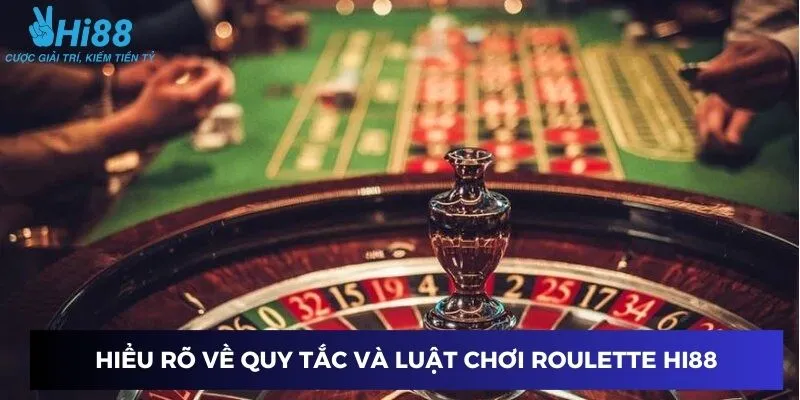 Nắm vững quy tắc và luật chơi Roulette Hi88