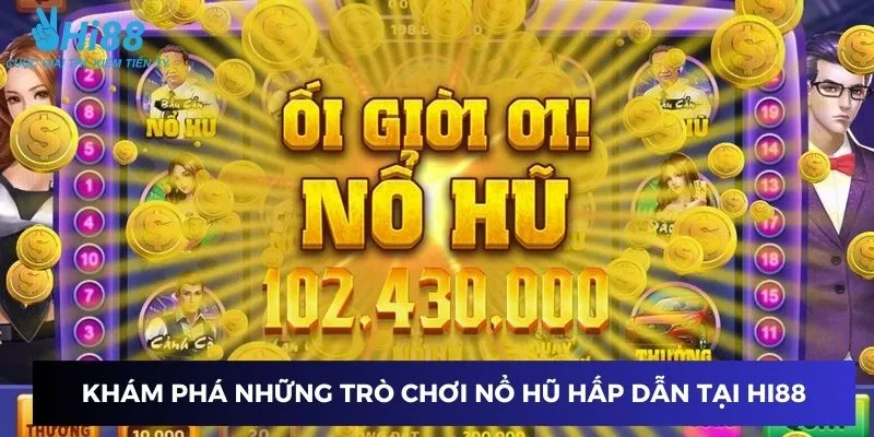 Trải nghiệm những trò chơi nổ hũ hấp dẫn nhất 