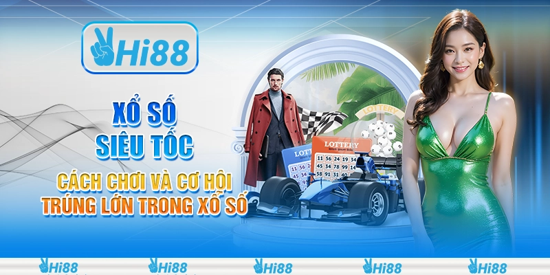 Xổ Số Siêu Tốc: Cách Chơi Và Cơ Hội Trúng Lớn Trong Xổ Số