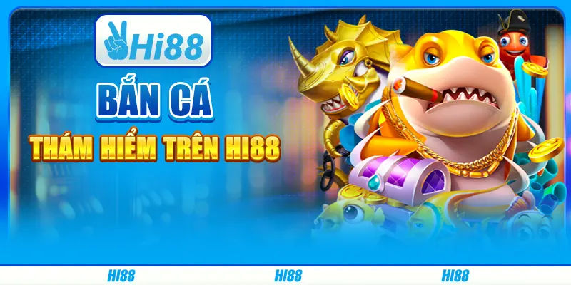 Bắn Cá Thám Hiểm Trên Nền Tảng Giải Trí Trực Tuyến Hi88