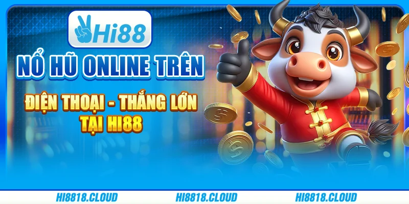 Nổ Hũ Online Trên Điện Thoại - Thắng Lớn Tại Hi88