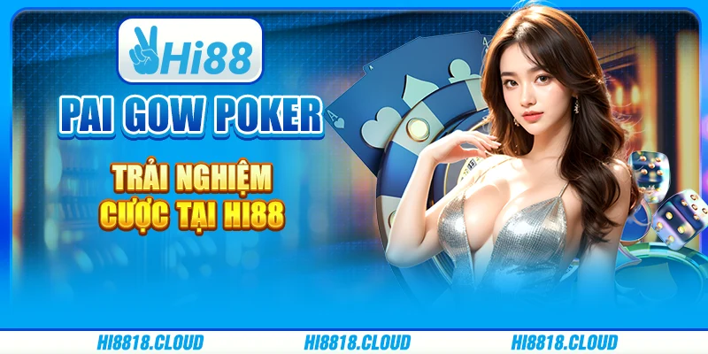 Pai Gow Poker - Trải Nghiệm Cược Tại Nhà Cái Trực Tuyến Hi88