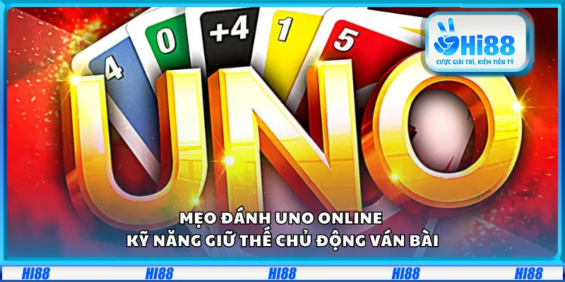 Mẹo đánh UNO Online – Kỹ năng giữ thế chủ động ván bài